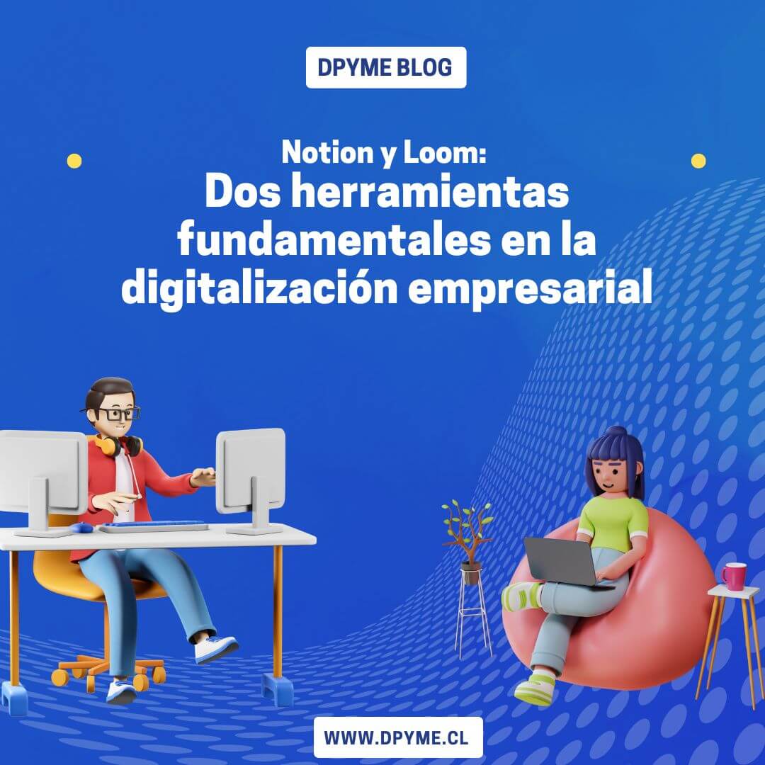 Notion y Loom: Dos herramientas fundamentales en la digitalización empresarial